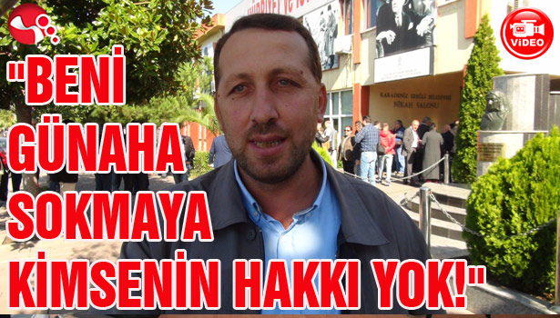 "BENİ GÜNAHA SOKMAYA KİMSENİN HAKKI YOK"