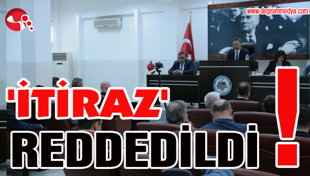 'İTİRAZ' REDDEDİLDİ!