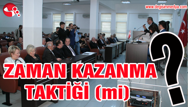 ZAMAN KAZANMA TAKTİĞİ mi?