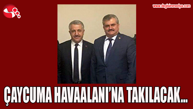 ÇAYCUMA HAVAALANI'NA TAKILACAK...
