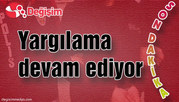 Yargılama devam ediyor