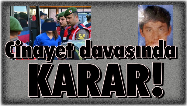 O cinayet davasında karar verildi