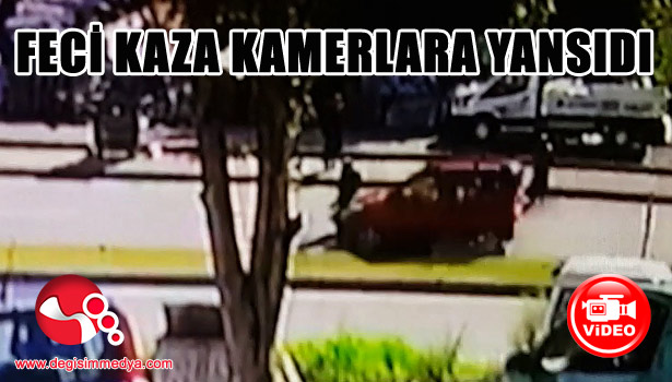 KAZA ANI SANİYE SANİYE KAMERALARA YANSIDI...