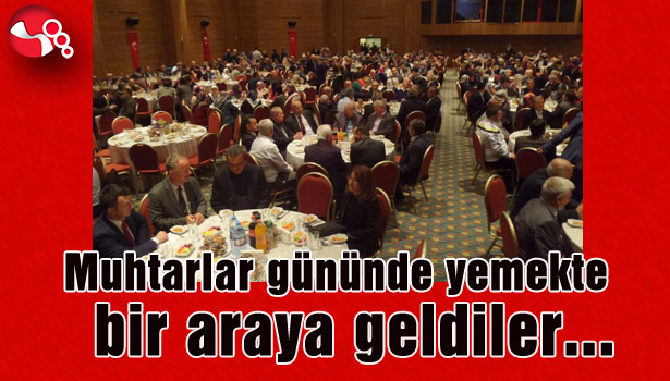 Muhtarlar gününde yemekte bir araya geldiler...