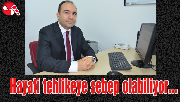 Hayati tehlikeye sebep olabiliyor