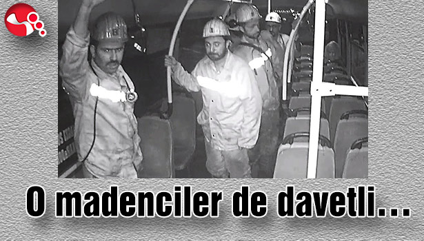 O madenciler de davetli...