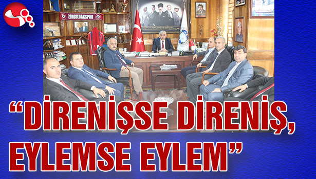 "DİRENİŞSE DİRENİŞ, EYLEMSE EYLEM"