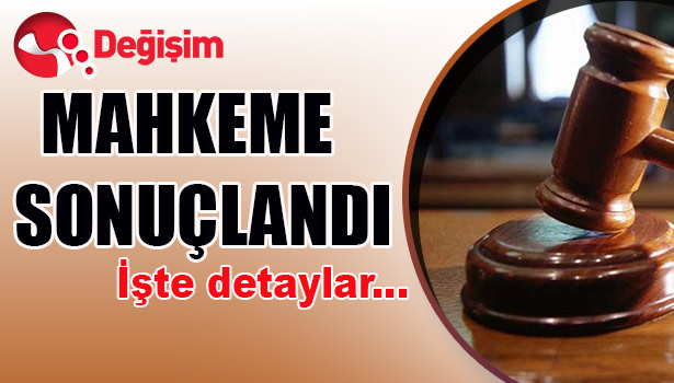 MAHKEME SONUÇLANDI... İşte detaylar...