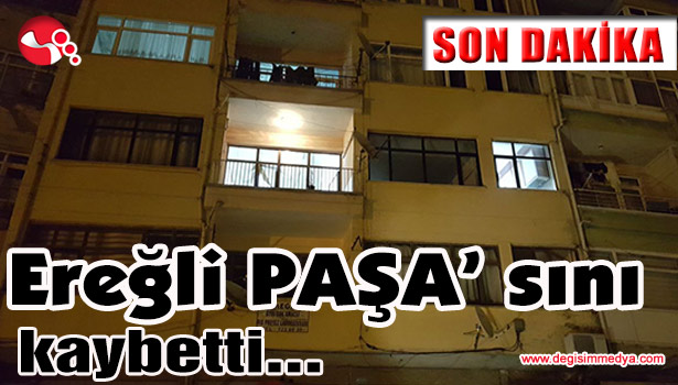 Ereğli PAŞA'sını kaybetti...