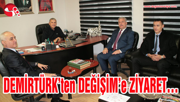 DEMİRTÜRK'TEN DEĞİŞİM'E ZİYARET...