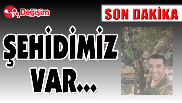 ŞEHİDİMİZ VAR...