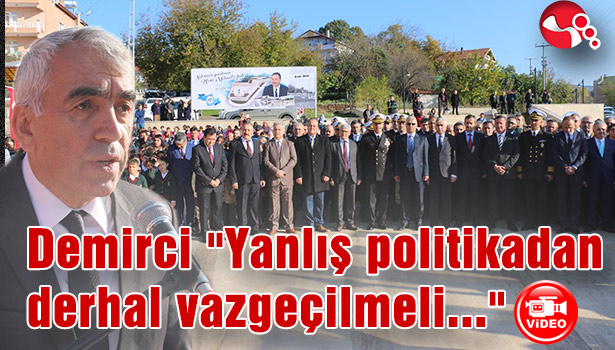 DEMİRCİ "YANLIŞ POLİTİKADAN DERHAL VAZGEÇİLMELİ"