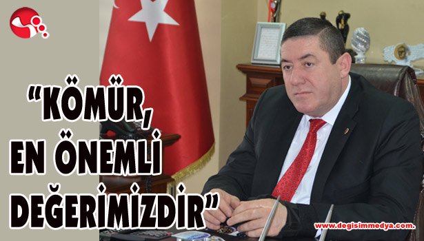 TEKİN:"KÖMÜR, EN ÖNEMLİ DEĞERİMİZDİR"