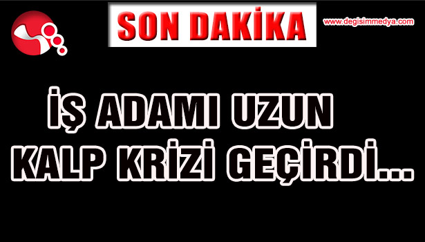 UZUN KALP KRİZİ GEÇİRDİ...