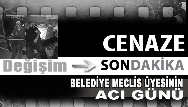 BELEDİYE MECLİS ÜYESİNİN ACI GÜNÜ...