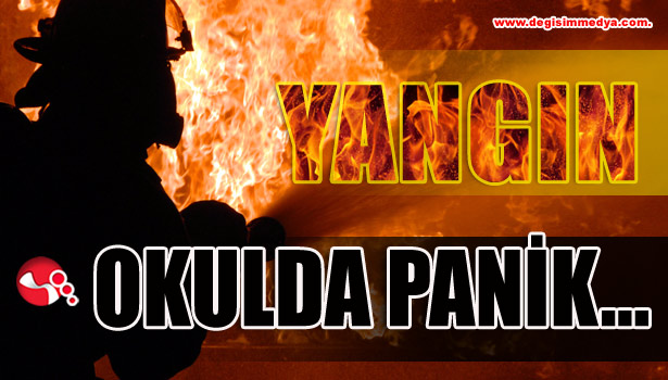 OKULDA YANGIN PANİĞİ...
