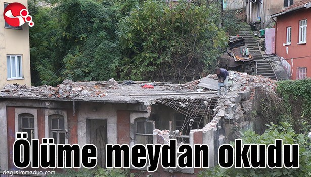 ÖLÜME MEYDAN OKUDU