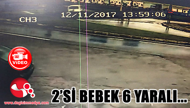 İkisi bebek 6 kişi yaralandı