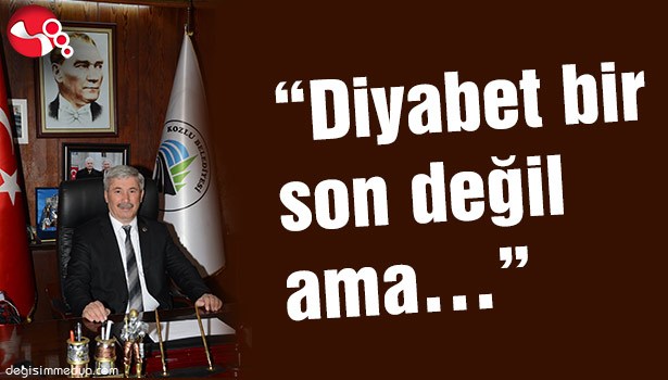 "DİYABET BİR SON DEĞİL AMA..."
