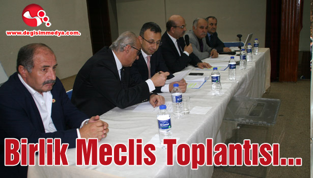 Birlik Meclis Toplantısı yapıldı...