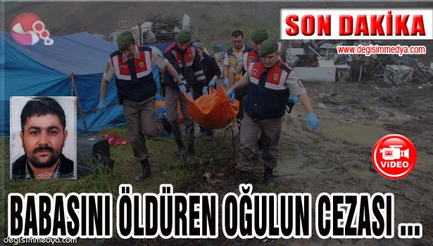 BABASINI ÖLDÜREN OĞULUN CEZASI BELLİ OLDU...
