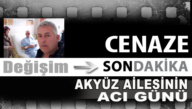 AKYÜZ AİLESİNİN ACI GÜNÜ...