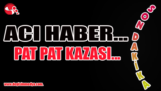 ACI HABER... PAT PAT KAZASI...