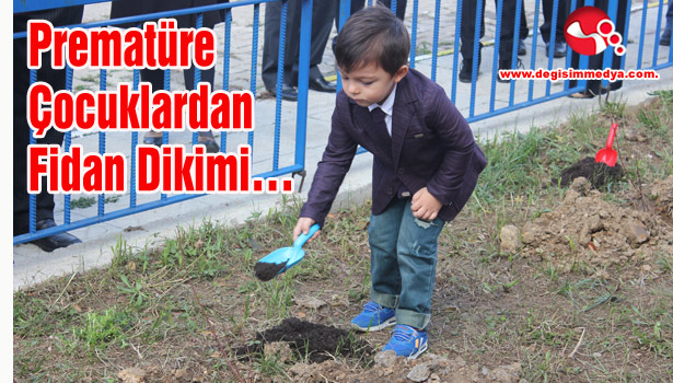 Prematüre Çocuklardan Fidan Dikimi...