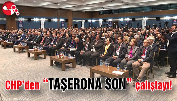 CHP'den "TAŞERONA SON" çalıştayı!