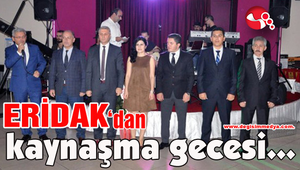 ERİDAK'dan kaynaşma gecesi...