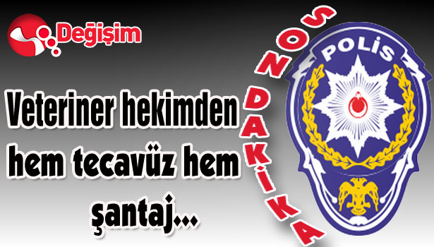 Veteriner hekimden hem tecavüz hem şantaj...