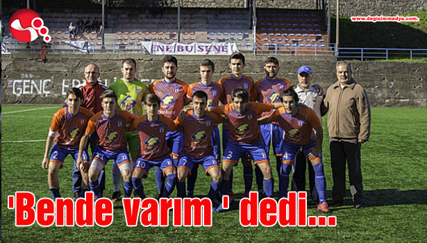 'Bende varım ' dedi...