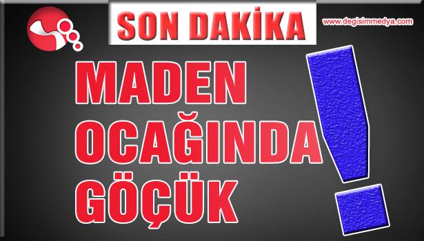 MADEN OCAĞINDA GÖÇÜK