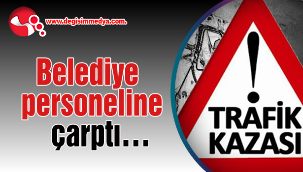 Belediye personeline çarptı...
