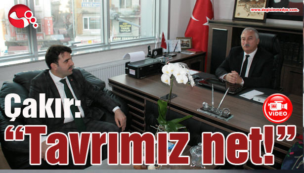 Çakır: "Tavrımız net!"