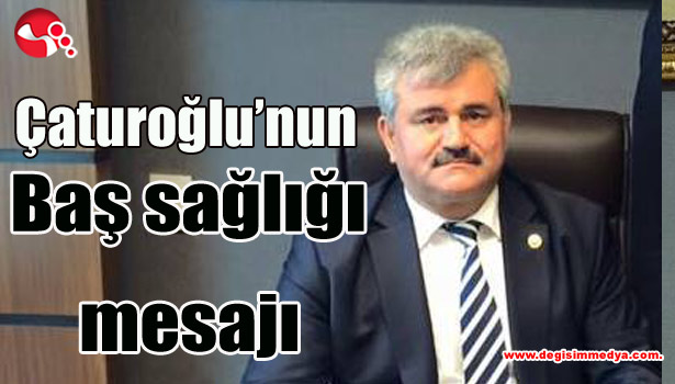 Çaturoğlu'nun Baş sağlığı Mesajı