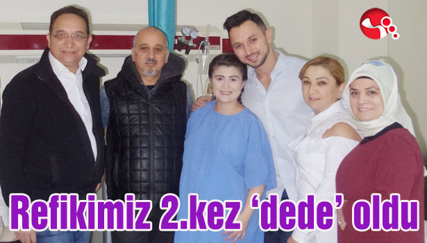 Refikimiz 2.kez 'dede' oldu...