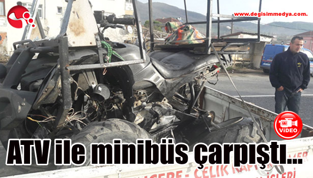 ATV ile minibüs çarpıştı...