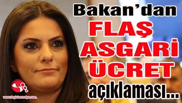 Bakan'dan FLAŞ ASGARİ ÜCRET açıklaması...