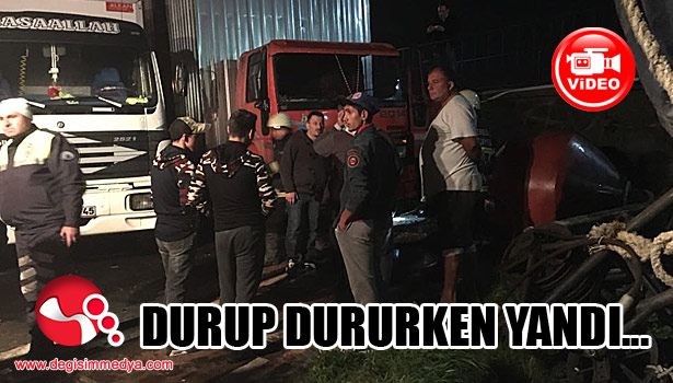 Durup dururken yandı!...