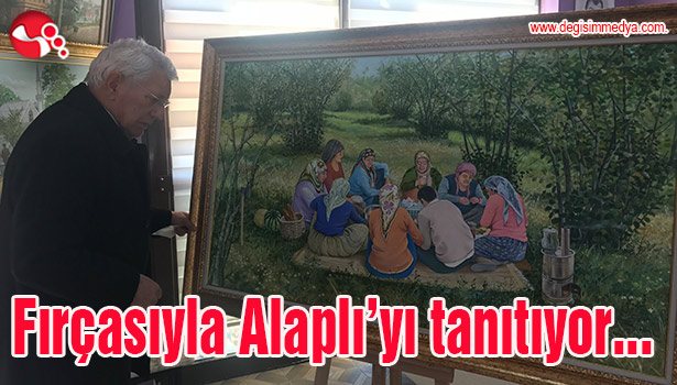 Fırçasıyla Alaplı'yı tanıtıyor...