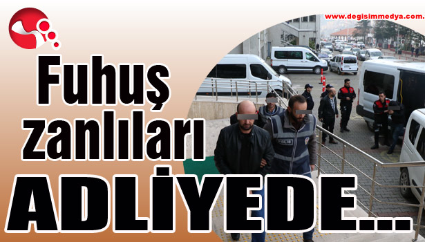 Fuhuş zanlıları ADLİYEDE...