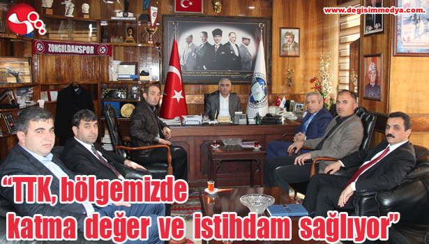 "TTK, bölgemizde katma değer ve istihdam sağlıyor"