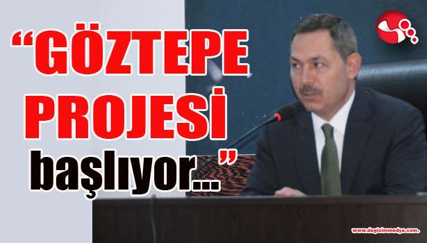 Uysal: "Göztepe Projesi Başlıyor!"
