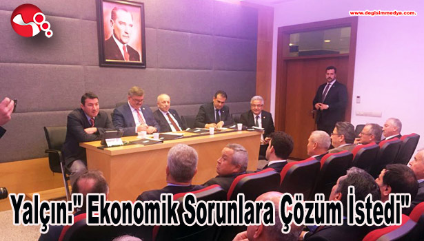 Yalçın:" Ekonomik Sorunlara Çözüm İstedi"
