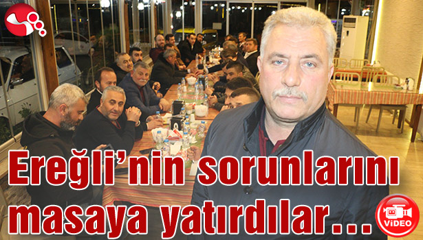 Ereğli'nin sorunlarını masaya yatırdılar...