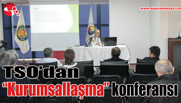 TSO'dan "Kurumsallaşma" konferansı