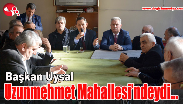 Başkan Uysal, Uzunmehmet Mahallesi'ndeydi...