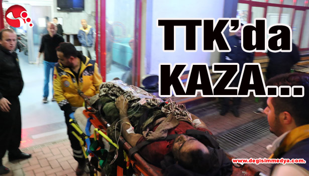 TTK'da KAZA...