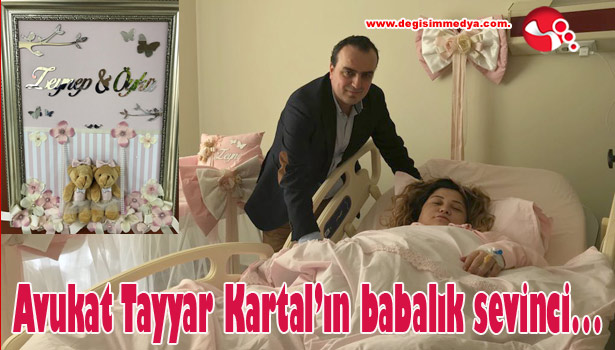 Avukat Tayyar Kartal'ın babalık sevinci...